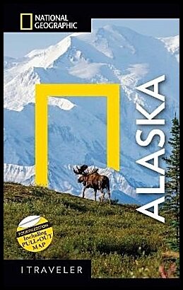 National Geographic Traveler : Alaska, 4th Edition