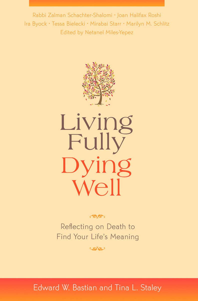 Bastian, Edward W. | Staley, Tina L. | Miles-Yepez, Netanel | Living Fully, Dying Well : Reflecting on Death to Find You...