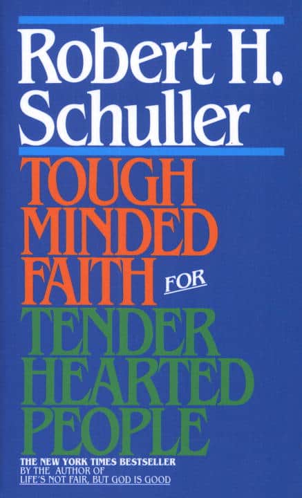 Schuller, Robert | Tough-Minded Faith for Tender-Hearted People