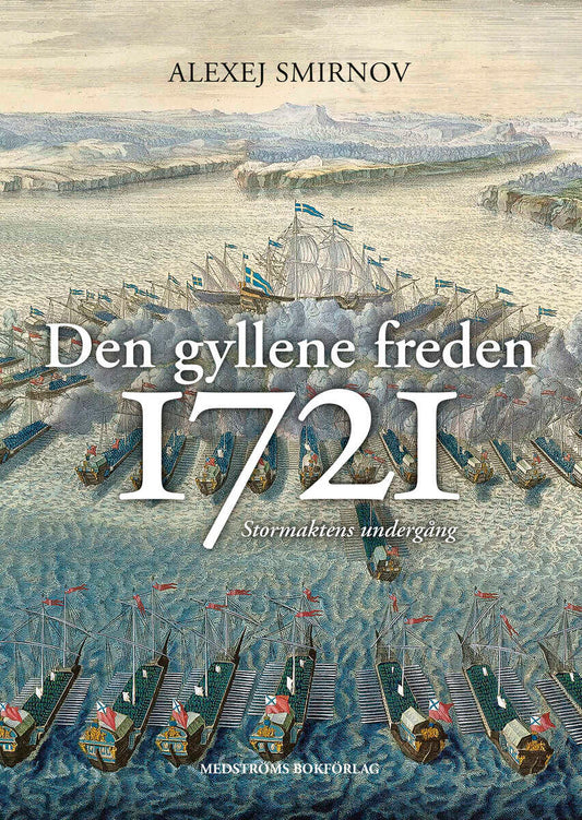 Smirnov, Alexej | Den gyllene freden 1721 : Stormaktens undergång