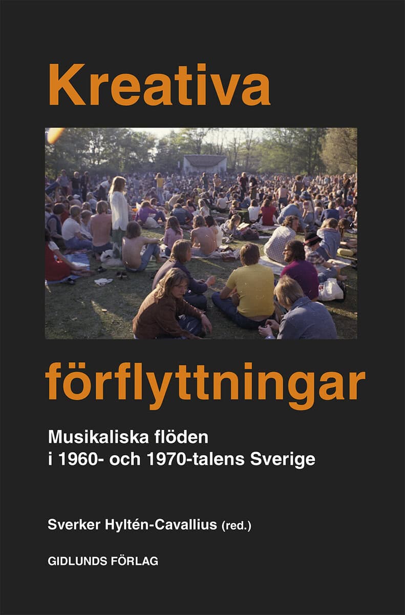 Hyltén-Cavallius, Sverker [red.] | Kreativa förflyttningar : Musikaliska flöden i 1960 och 1970 talets Sverige