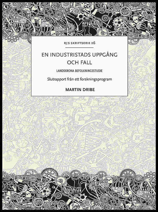 Dribe, Martin | En industristads uppgång och fall : Landskrona befolkningsstudie