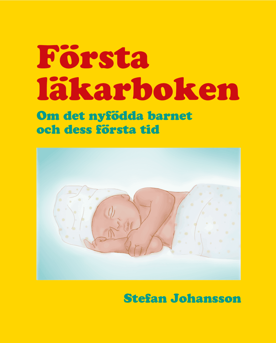 Johansson, Stefan | Första läkarboken : Om det nyfödda barnet och dess första tid