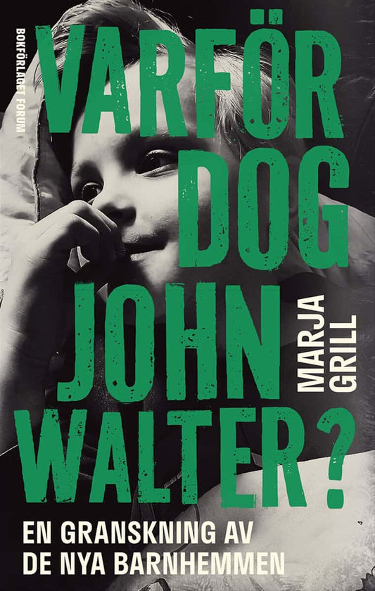 Grill, Marja | Varför dog John Walter? : En granskning av de nya barnhemmen