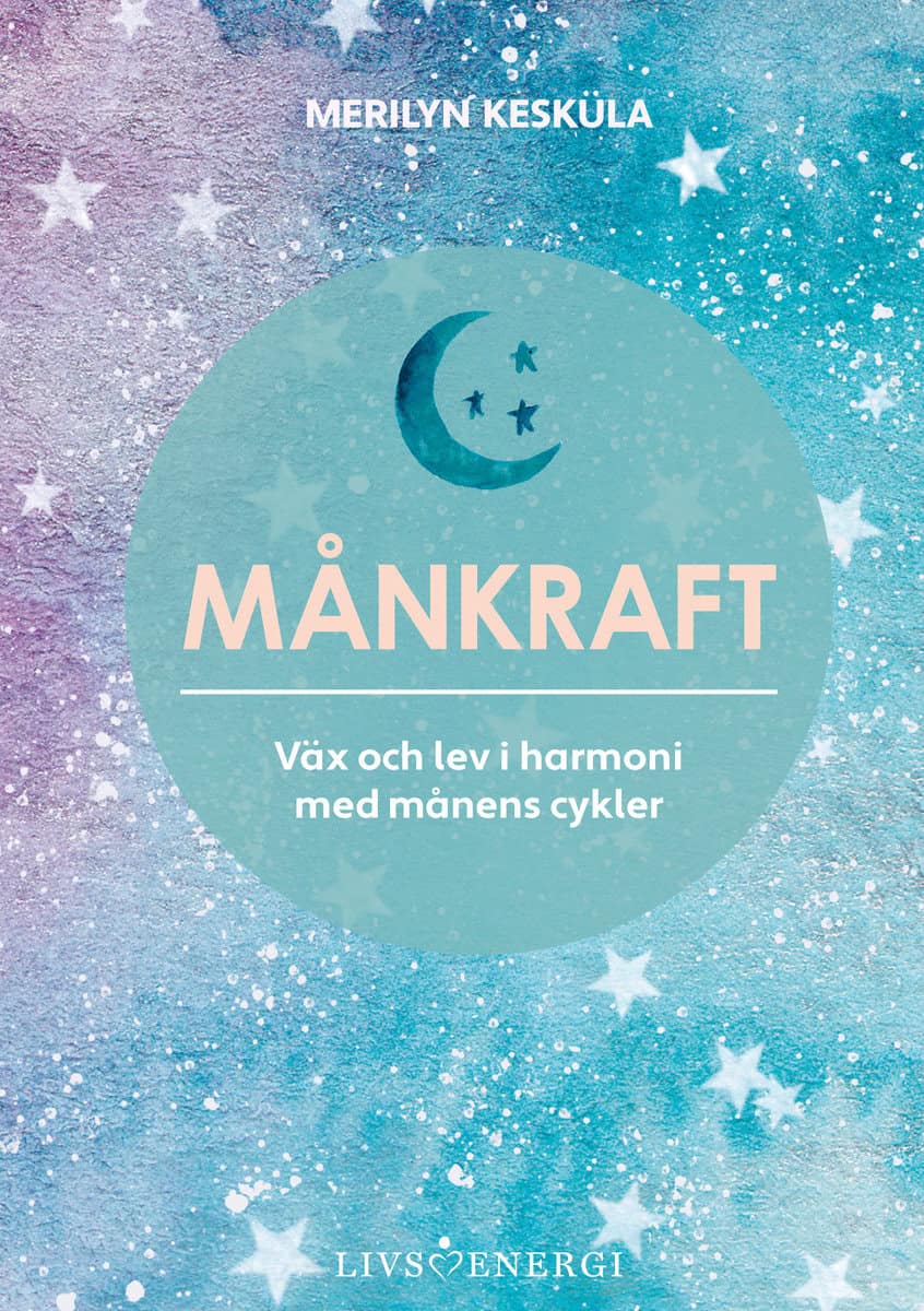 Kesküla, Merilyn | Månkraft : Väx och lev i harmoni med månens cykler