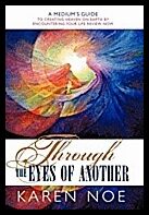 Noe, Karen | Through the Eyes of Another : A Medium's Guide to Creating Heaven on Earth by Encountering Your Life Review...