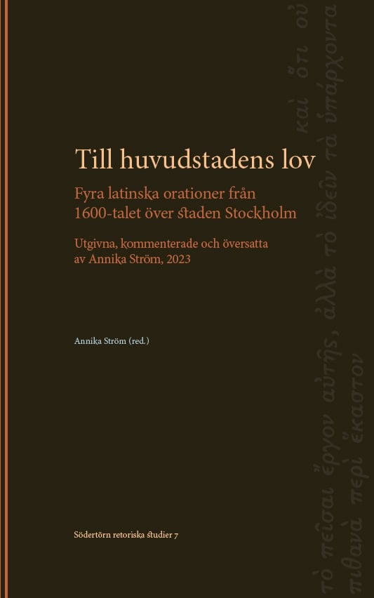 Ström, Annika [red.] | Till huvudstadens lov : Fyra latinska orationer från 1600-talet över staden Stockholm. Utgivna, k...