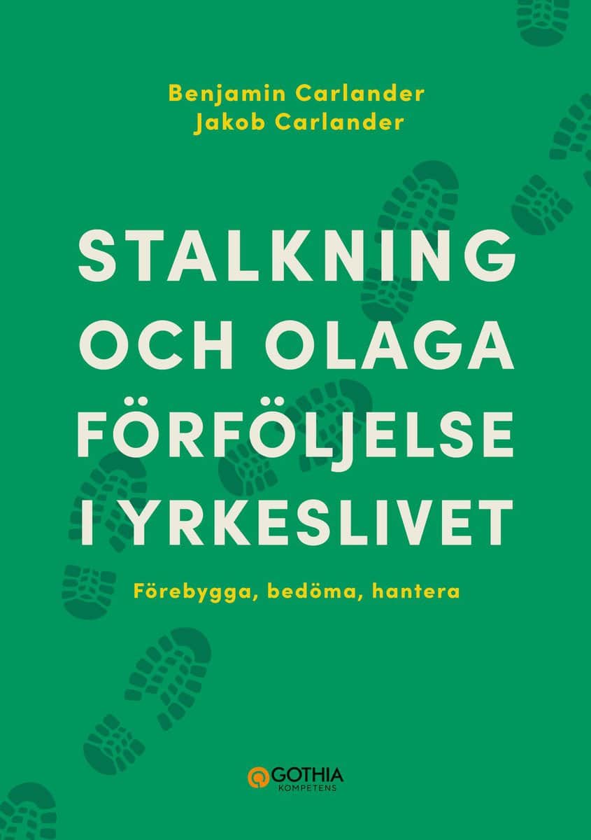 Carlander, Benjamin | Carlander, Jakob | Stalkning och olaga förföljelse i yrkeslivet : Förebygga, bedöma, hantera
