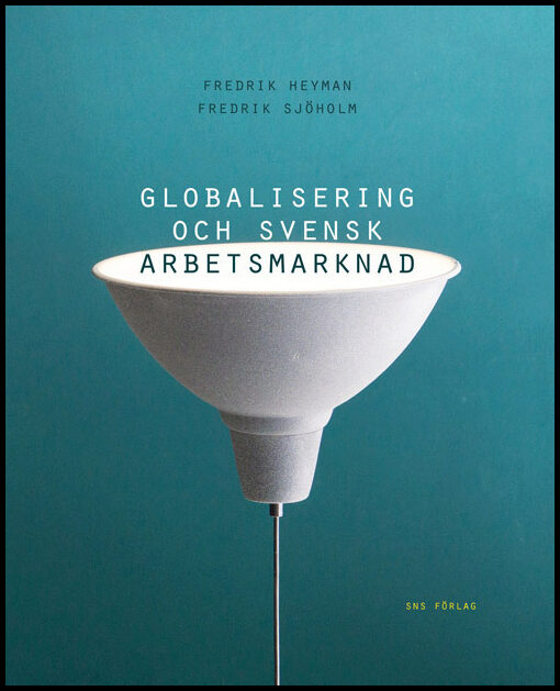 Heyman, Fredrik | Sjöholm, Fredrik | Globalisering och svensk arbetsmarknad