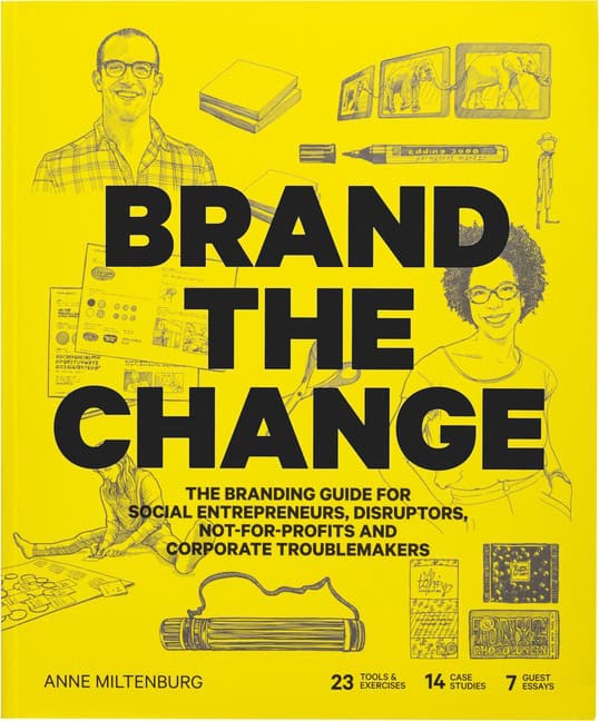 Miltenburg, Anne | Brand the change : The branding guide for social entrepreneurs, disruptors,