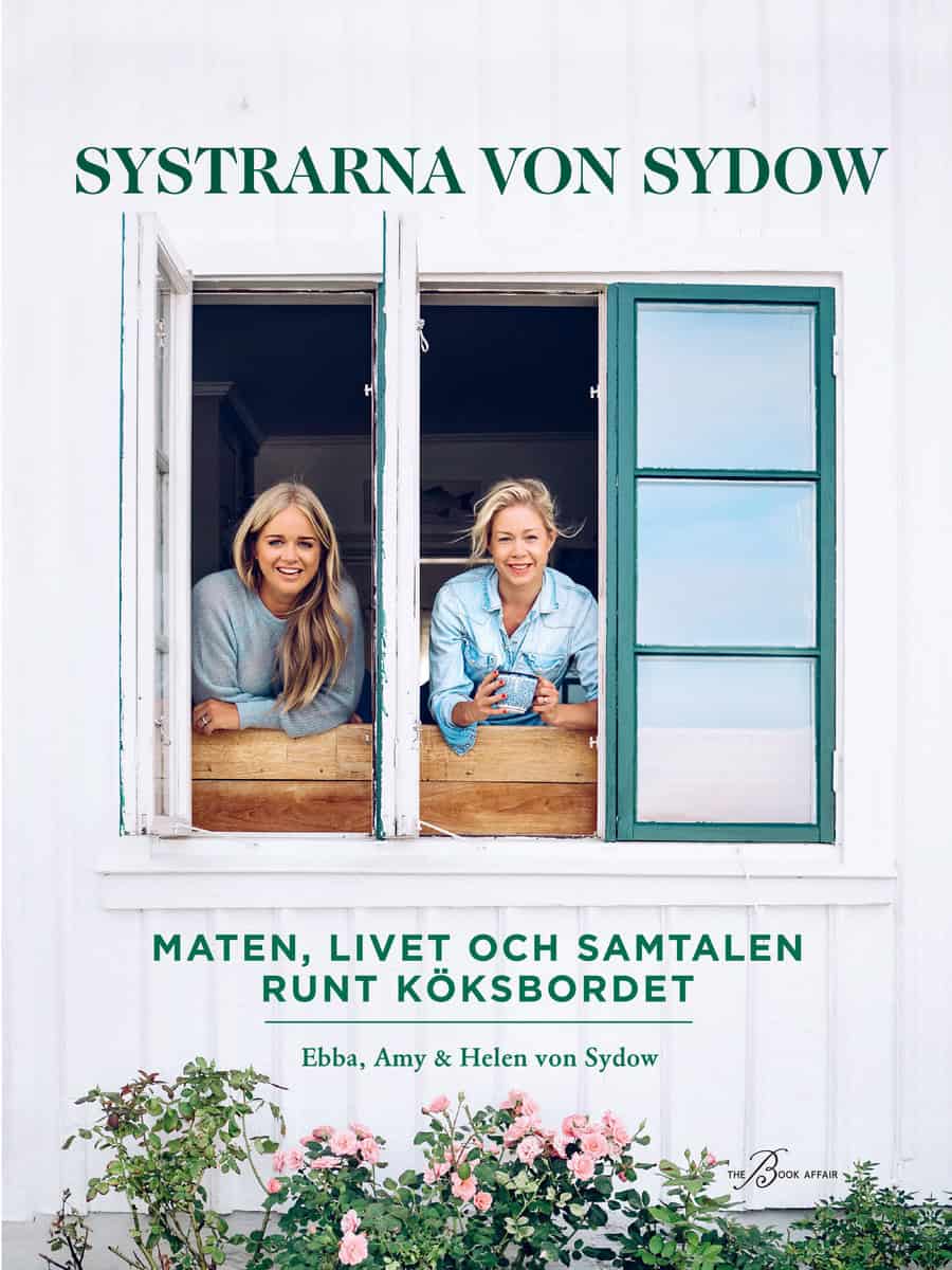Kleberg von Sydow, Ebba | Sydow, Amy von | Sydow, Helen von | Systrarna von Sydow : Maten, livet och samtalen runt köksb...