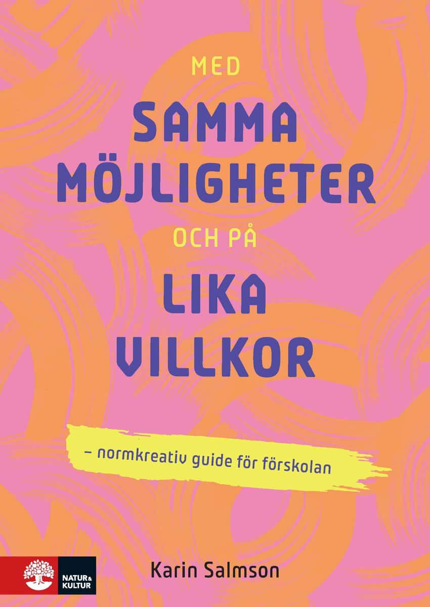 Salmson, Karin | Med samma möjligheter och på lika villkor : Normkreativ guide för förskolan