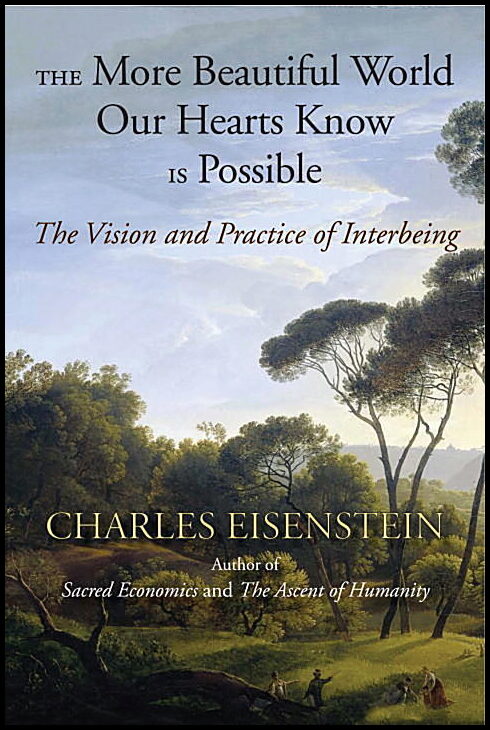 Eisenstein, Charles | More beautiful world our hearts know is possible