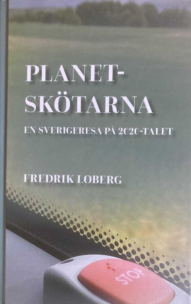Loberg, Fredrik | Planetskötarna : En Sverigeresa på 2020-talet