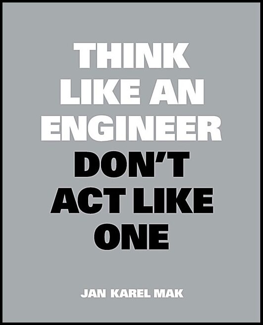 Jan Karel Mak | Think Like An Engineer, Don'T Act Like One