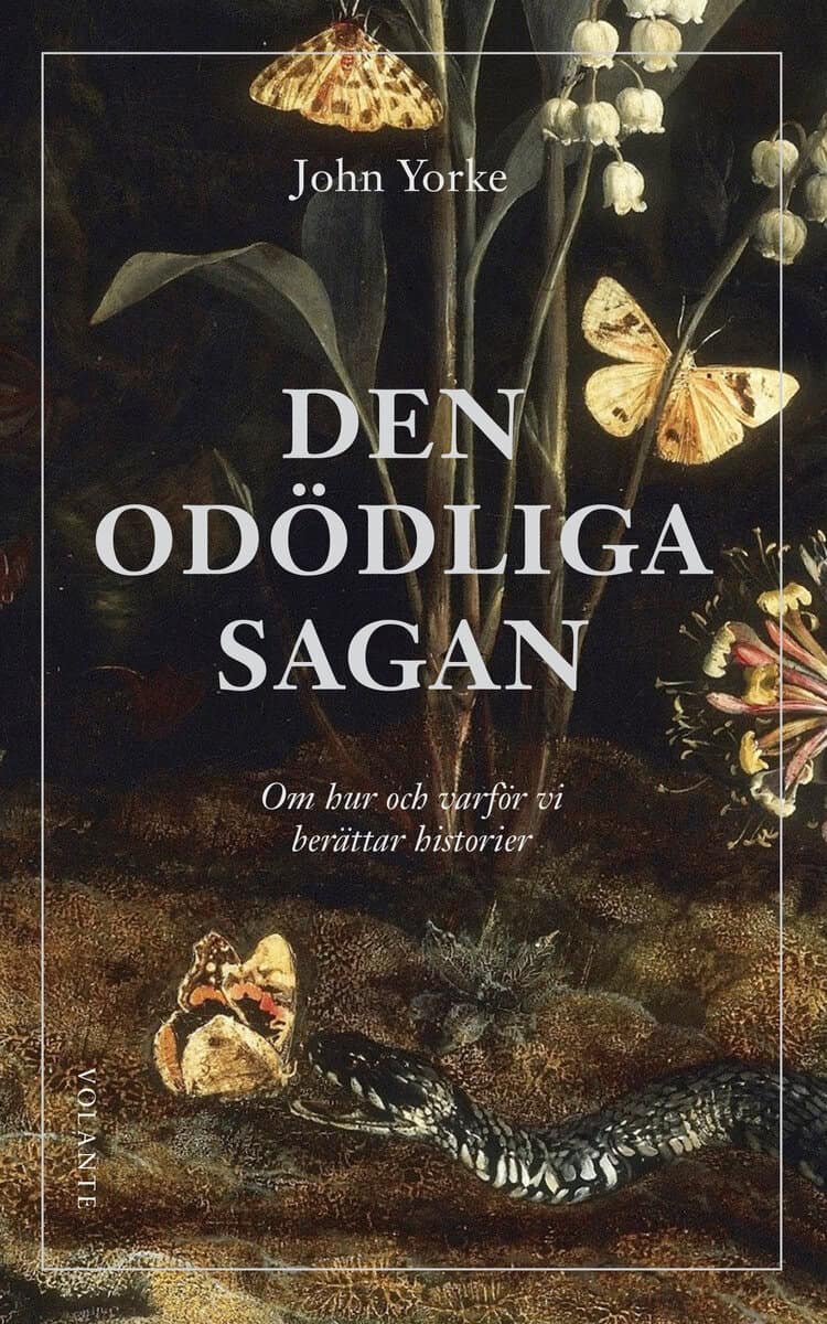 Yorke, John | Den odödliga sagan : Om hur och varför vi berättar historier