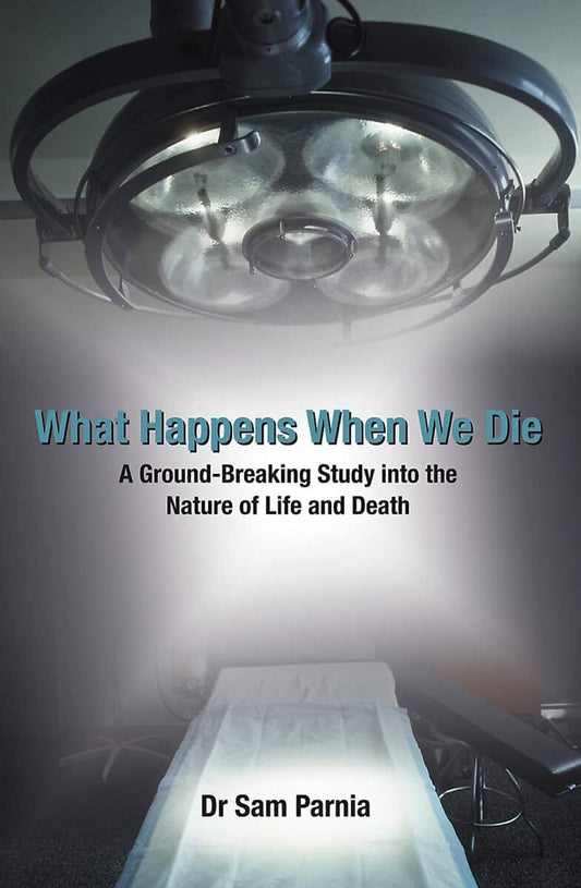 Parnia, Sam | What happens when we die : A ground-breaking study into the nature of life