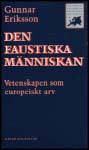 Eriksson, Gunnar | Den faustiska människan : Vetenskapen som europeiskt arv