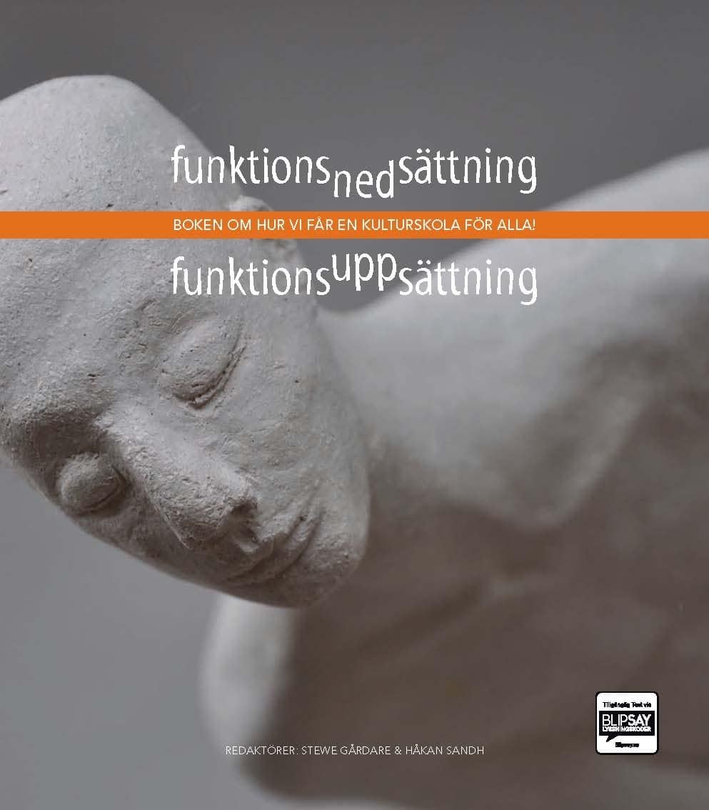 Gårdare , Stewe | Sandh, Håkan [red.] | Funktionsnedsättning : Boken om hur vi får en kulturskola för alla!