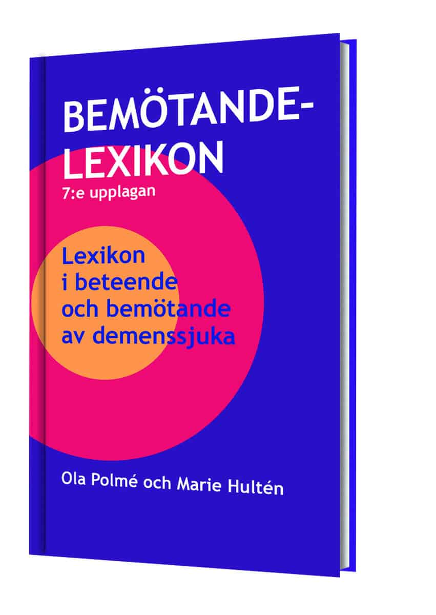 Polmé, Ola | Hultén, Marie | Bemötandelexikon 7:upplagan : Lexikon i beteende och bemötande av demenssjuka