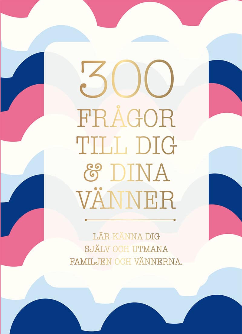 300 frågor till dig & dina vänner : Lär känna dig själv och utmana familjen och vännerna