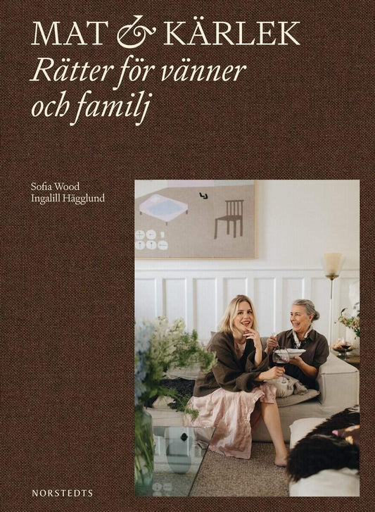 Wood, Sofia | Hägglund, Ingalill | Mat & kärlek : Rätter för vänner och familj