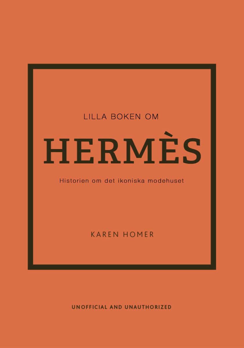 Homer, Karen | Lilla boken om Hermès : Historien om det ikoniska modehuset