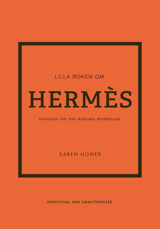 Homer, Karen | Lilla boken om Hermès : Historien om det ikoniska modehuset