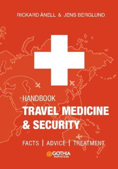 Berglund, Jens | Ånell, Rickard | Handbook in travel medicine & security : Facts, advice, treatment