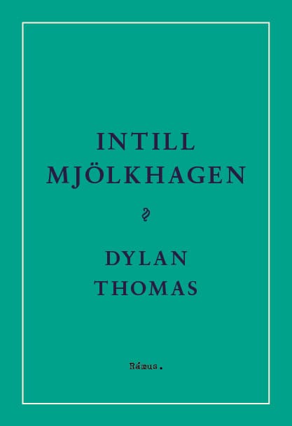 Thomas, Dylan | Intill Mjölkhagen : Ett spel för röster