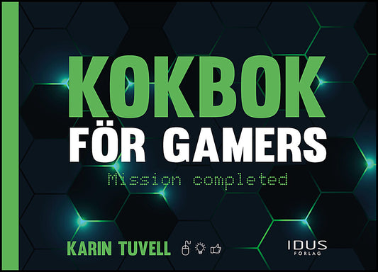 Tuvell, Karin | Kokbok för gamers : Mission completed