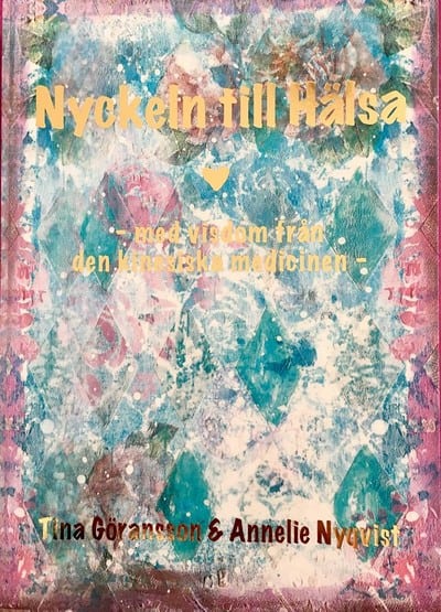 Göransson, Tina | Nyqvist, Annelie | Nyckeln till hälsa : Med visdom från den kinesiska medicinen