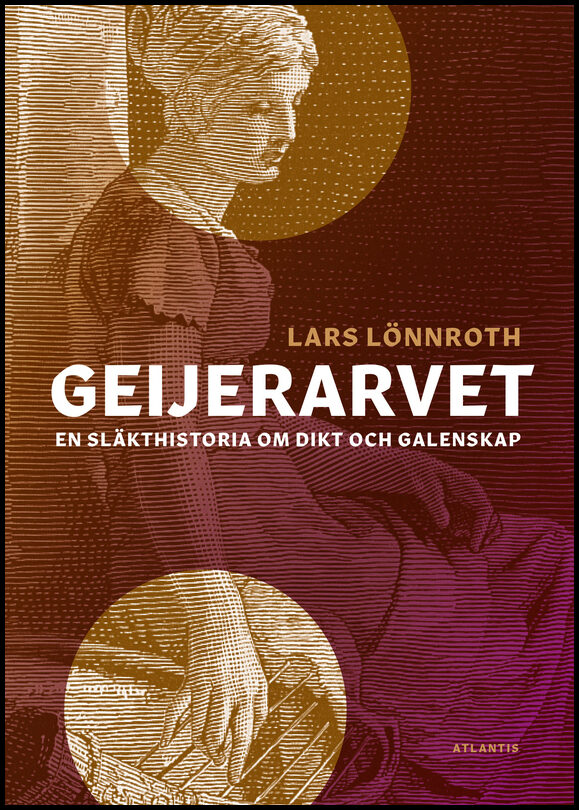 Lönnroth, Lars | Geijerarvet : En släkthistoria om dikt och galenskap