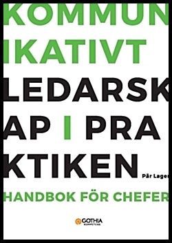 Lager, Pär | Kommunikativt ledarskap i praktiken : Handbok för chefer