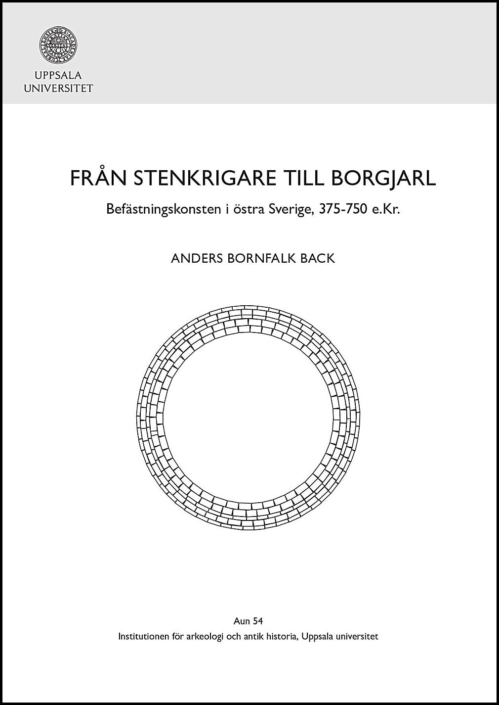 Bornfalk Back, Anders | Från stenkrigare till borgjarl : Befästningskonsten i östra Sverige, 375-750 e.Kr.