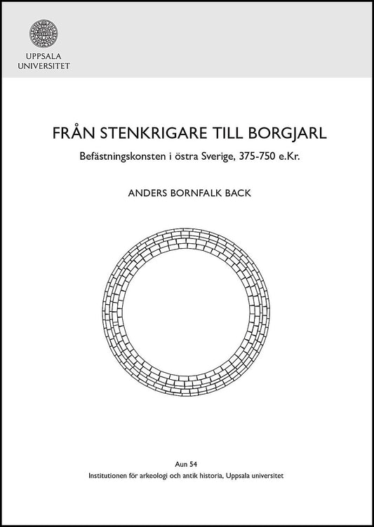Bornfalk Back, Anders | Från stenkrigare till borgjarl : Befästningskonsten i östra Sverige, 375-750 e.Kr.
