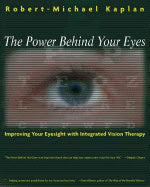 Dr Robert Kaplan | Power Behind Your Eyes : Improving Your Eyesight with Integrated Vision Therapy