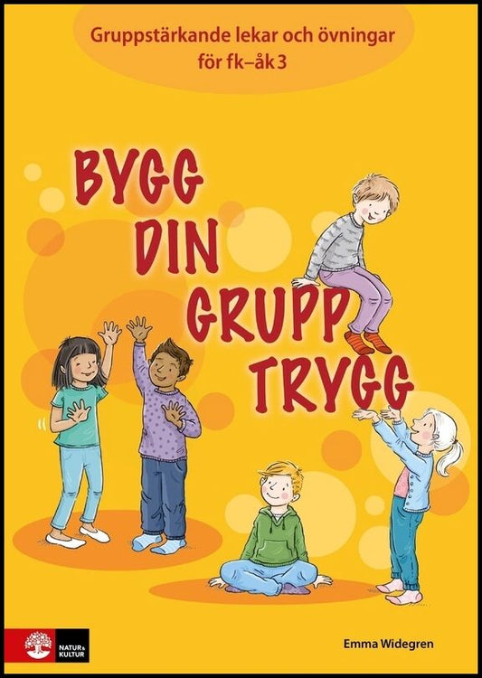Widegren, Emma | Bygg din grupp trygg Fk-åk3 : Gruppstärkande lekar och övningar