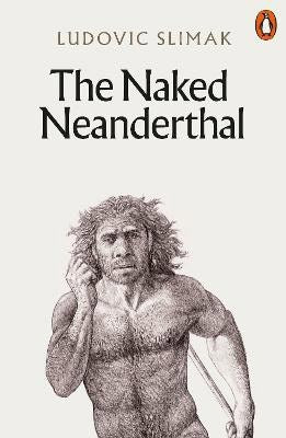 Slimak, Ludovic | The Naked Neanderthal