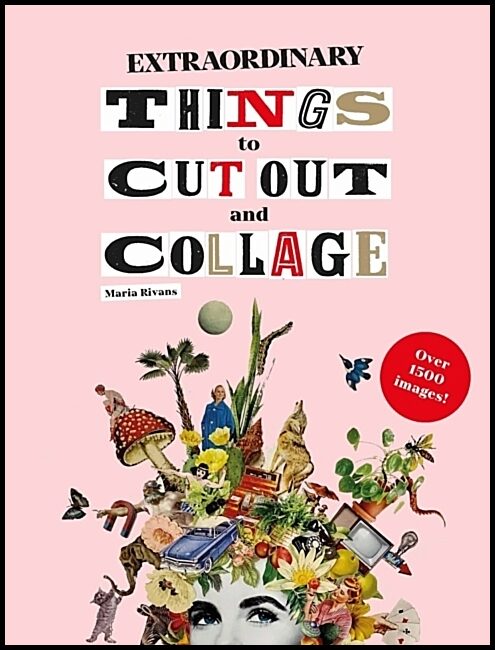Rivans, Maria | Extraordinary Things to Cut Out and Collage