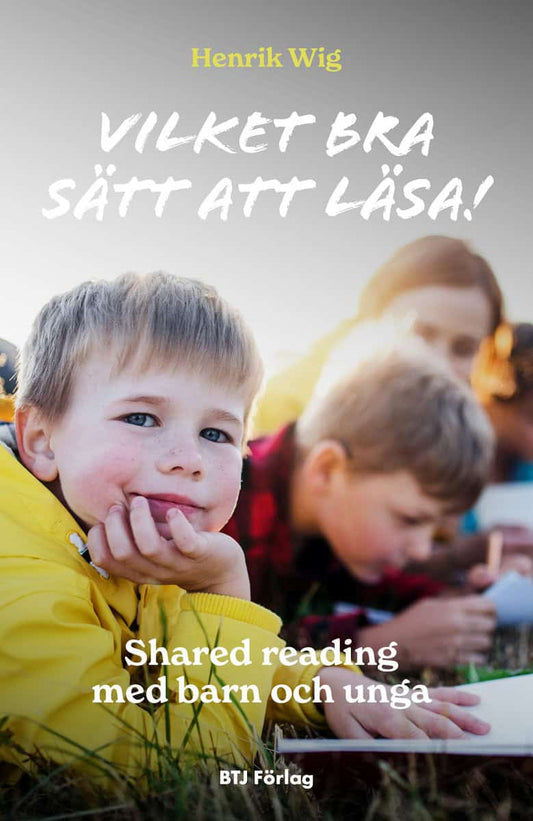 Wig, Henrik | Vilket bra sätt att läsa! : Shared reading med barn och unga