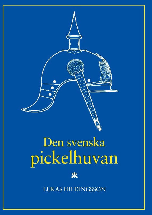 Hildingsson, Lukas | Den svenska pickelhuvan (with a brief summary in English) : With a brief summary in English