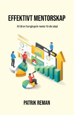 Reman, Patrik | Effektivt mentorskap : Att bli en framgångsrik mentor för din adept