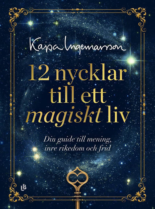 Ingemarsson, Kajsa | 12 nycklar till ett magiskt liv : Din guide till mening, inte rikedom och frid