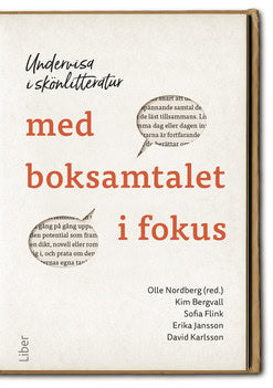 Nordberg, Olle | Bergvall, Kim | Flink, Sofia | Jansson, Erika | Karlsson, David | Undervisa i skönlitteratur med boksam...