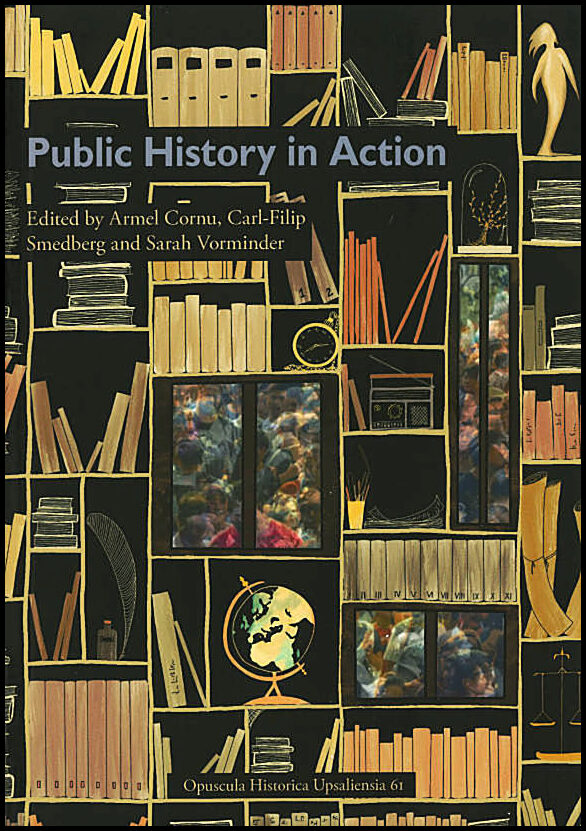 Cornu, Armel| Smedberg, Carl-Filip| Vorminder, Sarah [red.] | Public History in Action