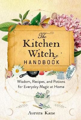 Kane, Aurora | The Kitchen Witch Handbook : Volume 16