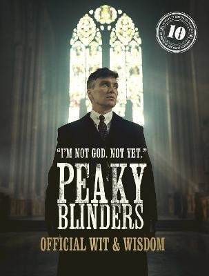 Blinders, Peaky | Peaky Blinders : Official Wit & Wisdom