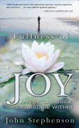 John Stephenson | Fullness Of Joy : A Spiritual Guide to the Paradise Within