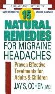 Cohen, Jay S. (jay S. Cohen) | 15 natural remedies for migraine headaches : Proven effective treatments fo